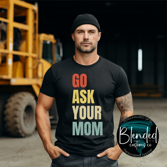 Go Ask Your Mom Shirt