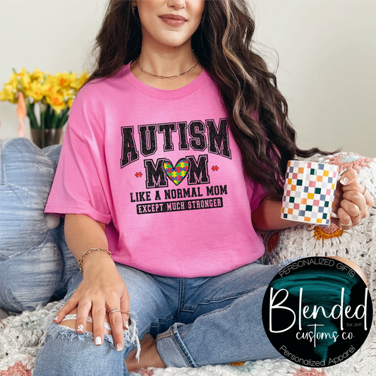 Autism Mom - Like A Normal Mom Except Stronger Shirt